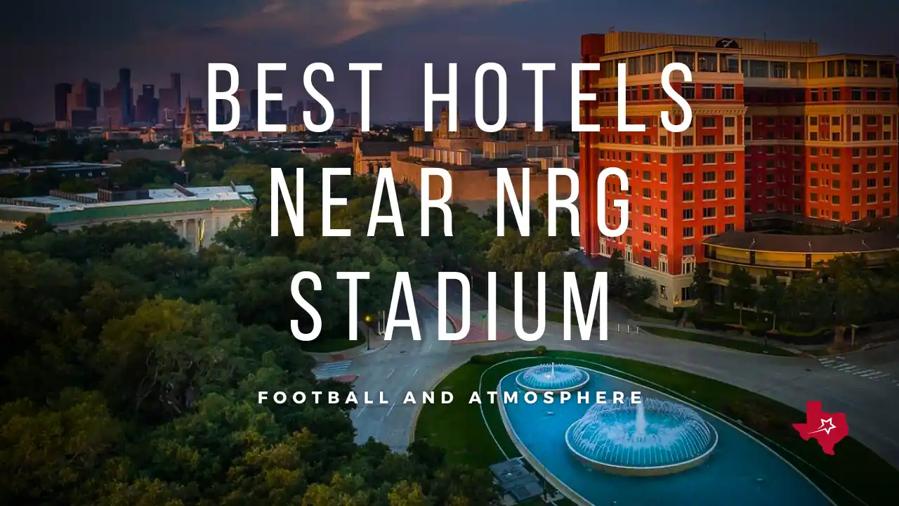 11+ Best Hotels Near NRG Stadium For The Big Game or Concert